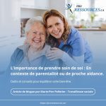 En contexte de parentalité ou de proche aidance.