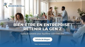 Jeunes pros en bureau lumineux, titre BIEN-ÊTRE EN ENTREPRISE : RETENIR LA GEN Z logo Pro Ressources